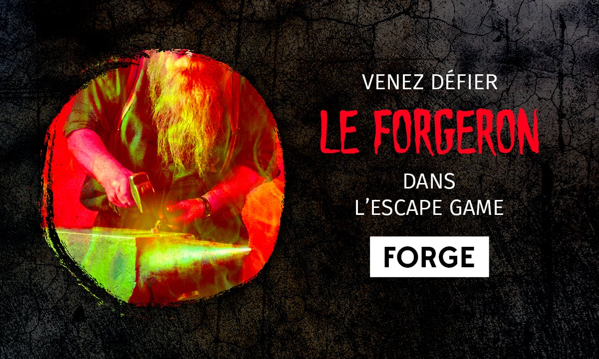 Venez défier Le Forgeron dans l'escape game FORGE
